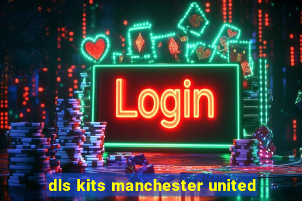 dls kits manchester united