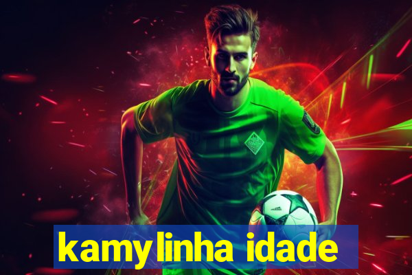 kamylinha idade
