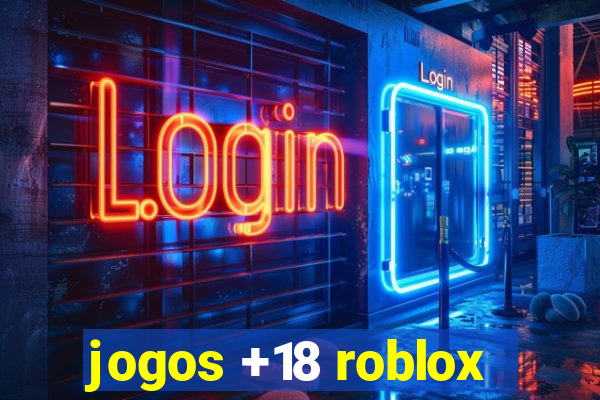 jogos +18 roblox