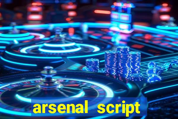arsenal script pastebin 2022