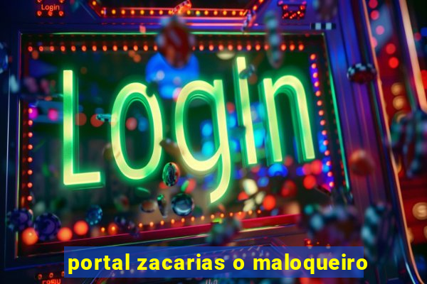 portal zacarias o maloqueiro
