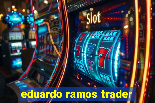 eduardo ramos trader