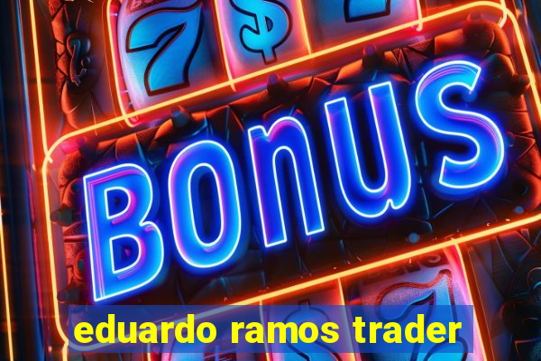 eduardo ramos trader