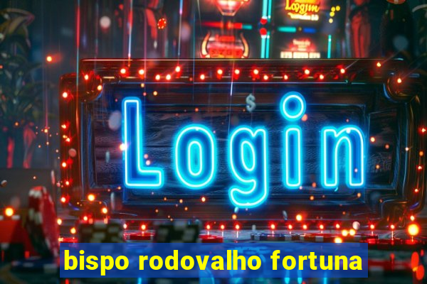 bispo rodovalho fortuna