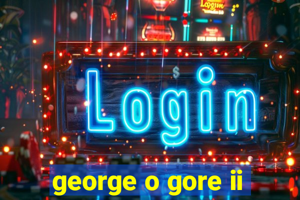 george o gore ii