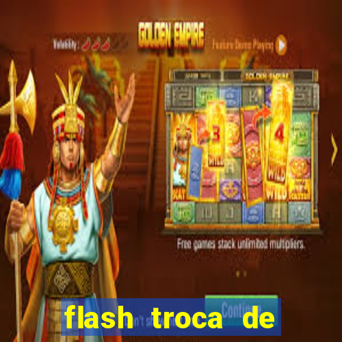 flash troca de corpo parte 2