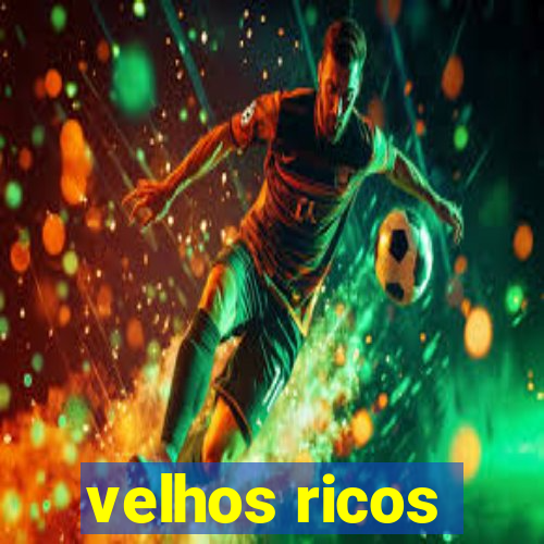 velhos ricos