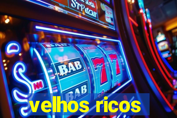 velhos ricos