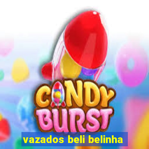 vazados beli belinha