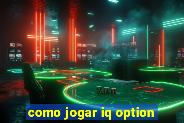 como jogar iq option