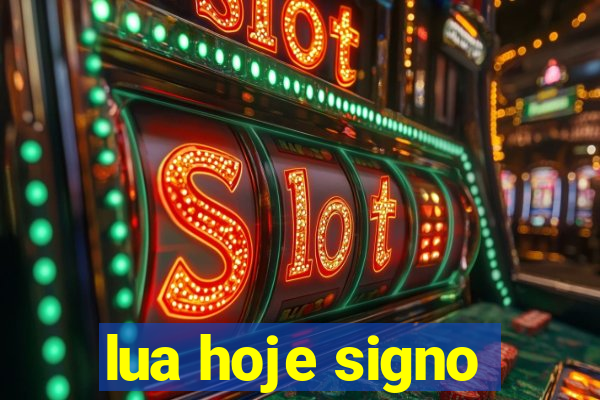 lua hoje signo