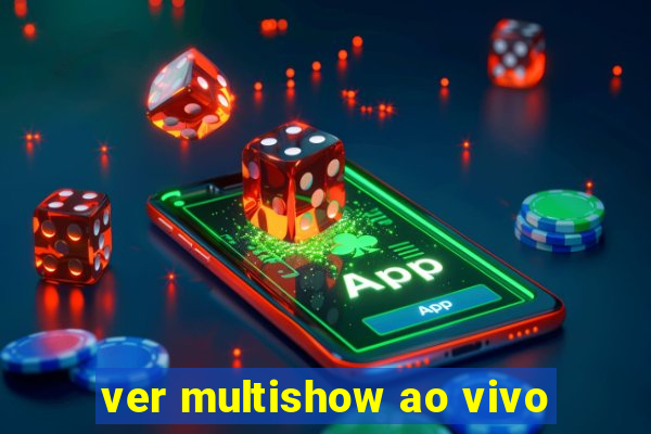 ver multishow ao vivo