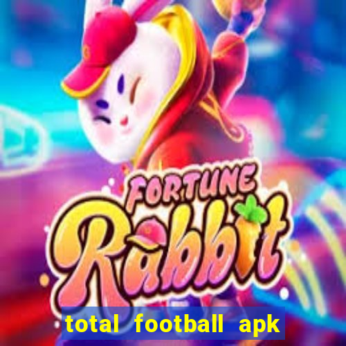 total football apk mod dinheiro infinito