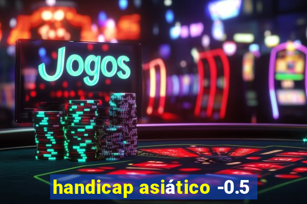 handicap asiático -0.5