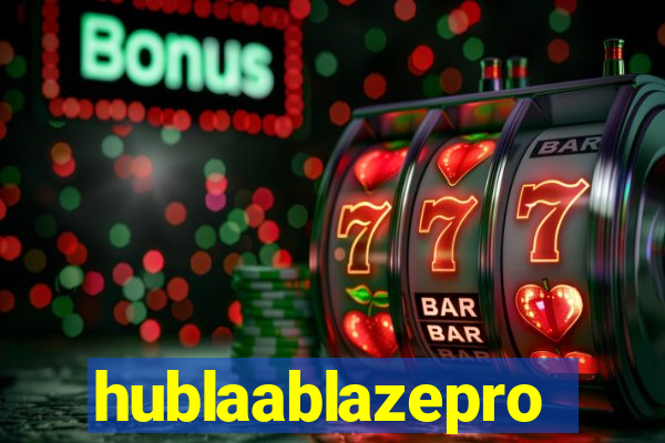 hublaablazepro