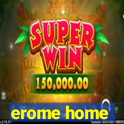 erome home