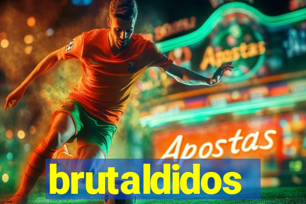 brutaldidos