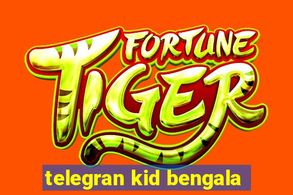 telegran kid bengala