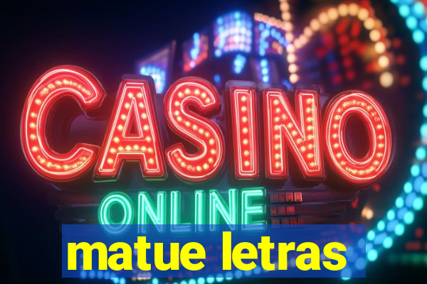 matue letras