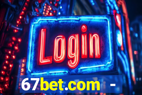 67bet.com - caça-níqueis online cassino