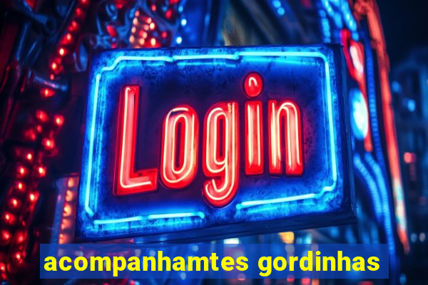 acompanhamtes gordinhas
