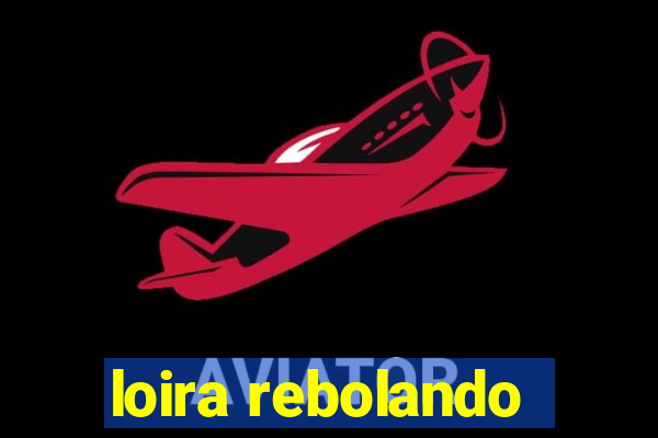 loira rebolando