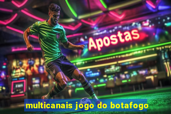 multicanais jogo do botafogo