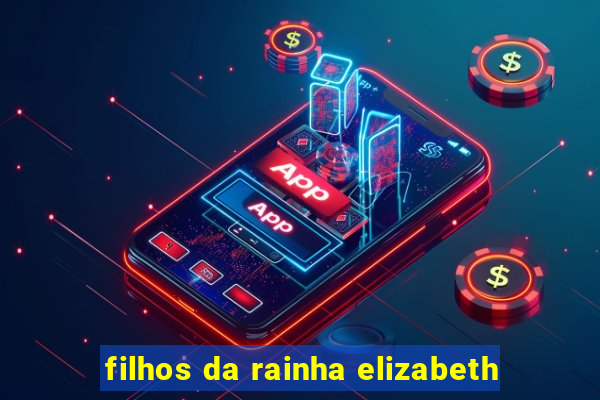 filhos da rainha elizabeth