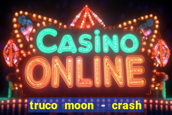 truco moon - crash & poker