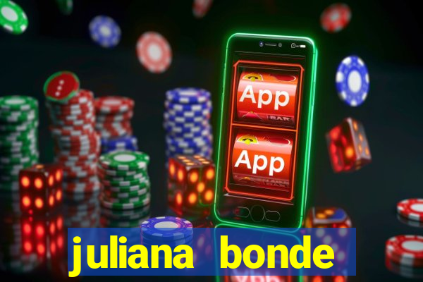 juliana bonde mostra tudo