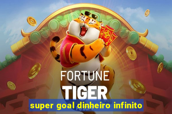 super goal dinheiro infinito