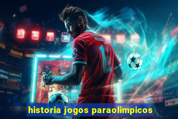 historia jogos paraolimpicos