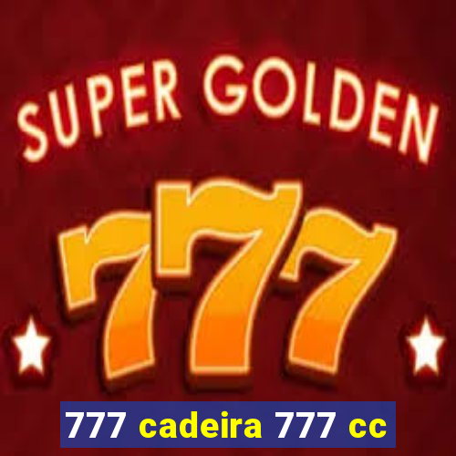 777 cadeira 777 cc