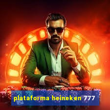 plataforma heineken 777