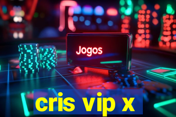 cris vip x