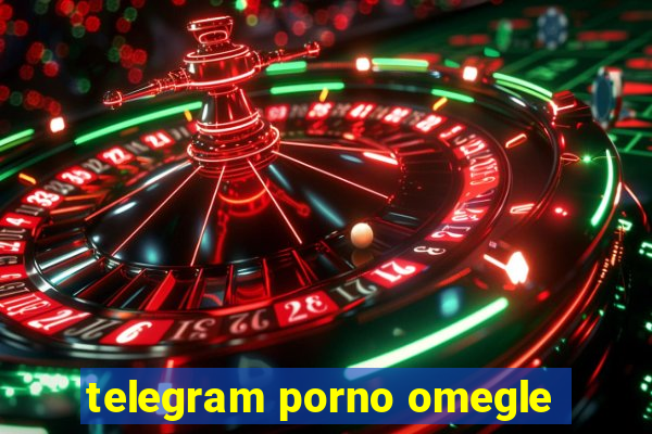 telegram porno omegle