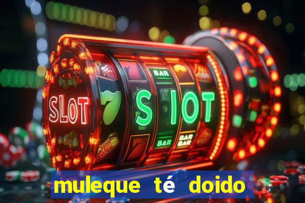 muleque té doido 4 filme completo dublado