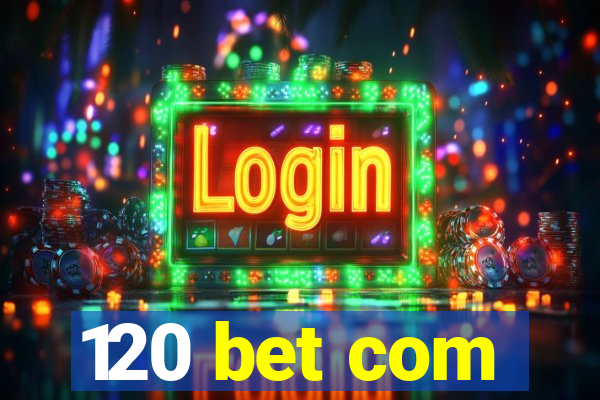 120 bet com