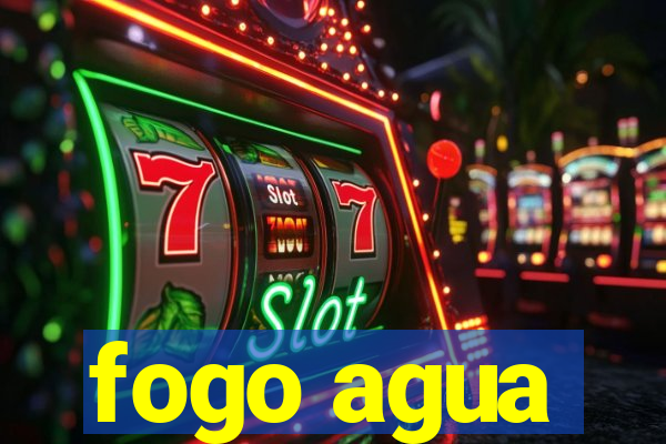 fogo agua