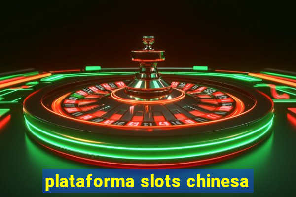plataforma slots chinesa