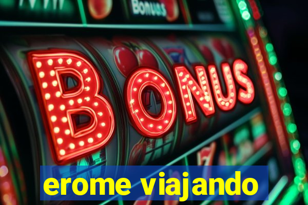 erome viajando