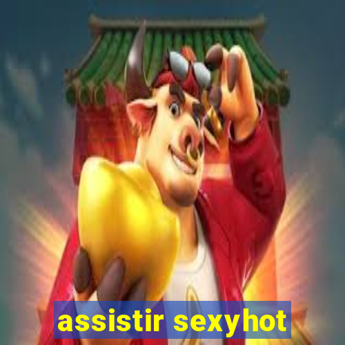 assistir sexyhot