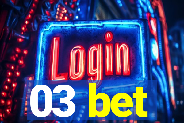 03 bet