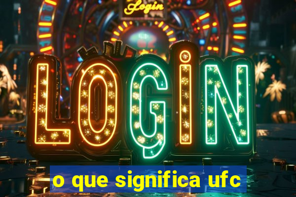o que significa ufc