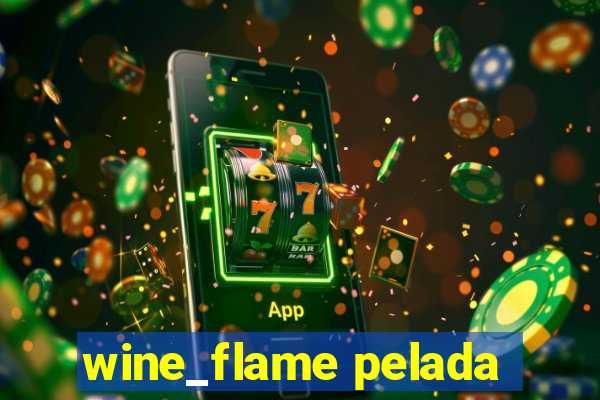 wine_flame pelada