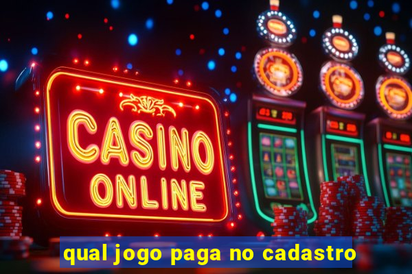 qual jogo paga no cadastro