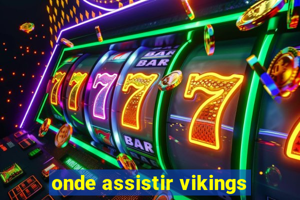 onde assistir vikings