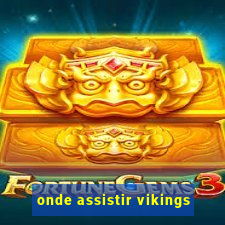 onde assistir vikings