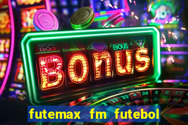 futemax fm futebol ao vivo