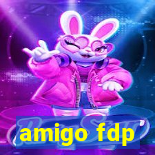 amigo fdp
